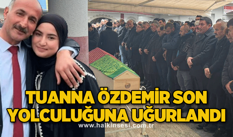 Tuanna Özdemir son yolculuğuna uğurlandı