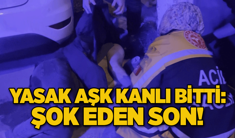 Yasak aşk kanlı bitti: Şok eden son!