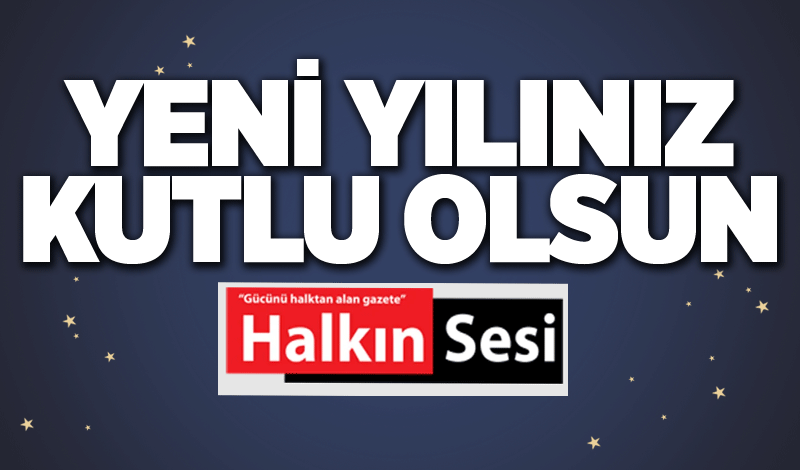 Halkın Sesi yeni yılınızı kutlar...