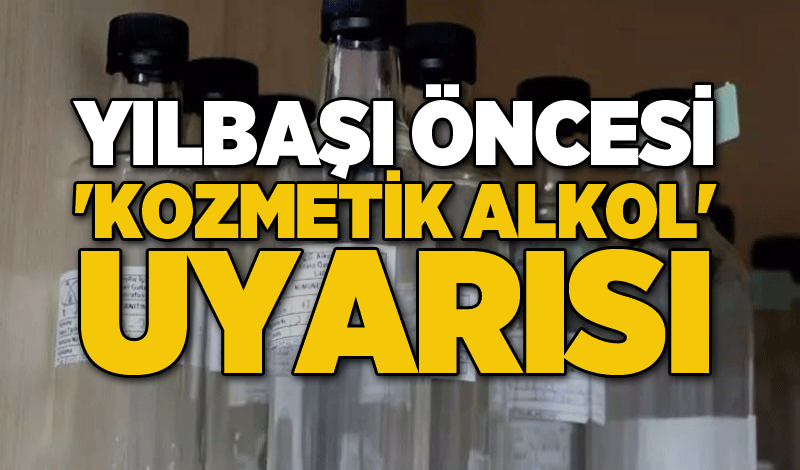 Yılbaşı öncesi 'kozmetik alkol' uyarısı