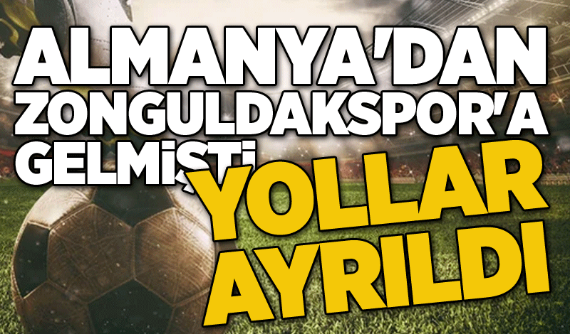 Almanya'dan Zonguldakspor'a gelmişti... Yollar ayrıldı...