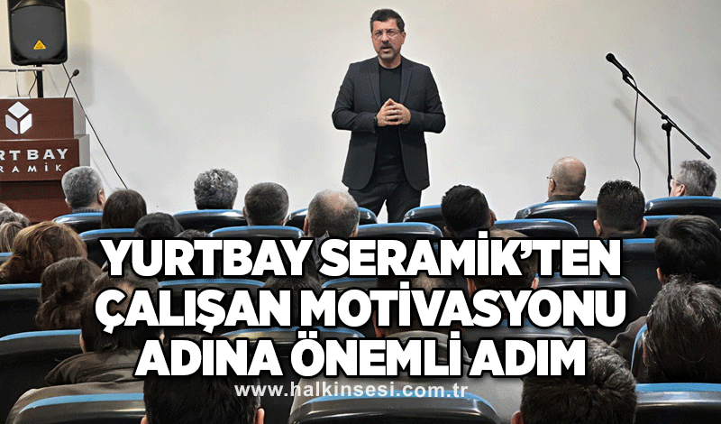 Yurtbay Seramik’ten Çalışan Motivasyonu Adına Önemli Adım