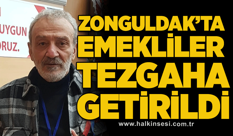 ZONGULDAK’TA EMEKLİLER TEZGAHA GETİRİLDİ