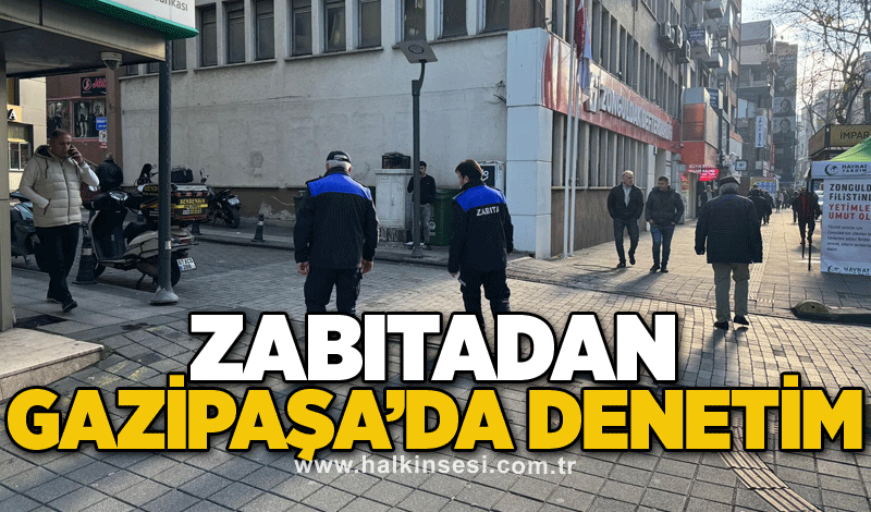 Zabıtadan Gazipaşa’da denetim