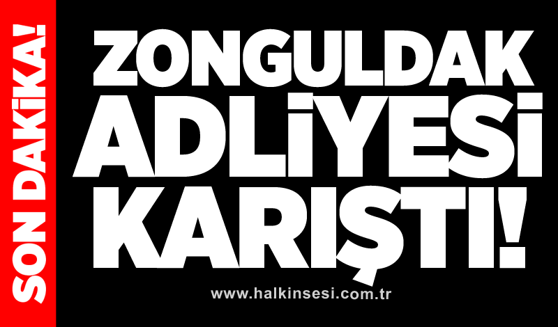 Zonguldak adliyesi karıştı!