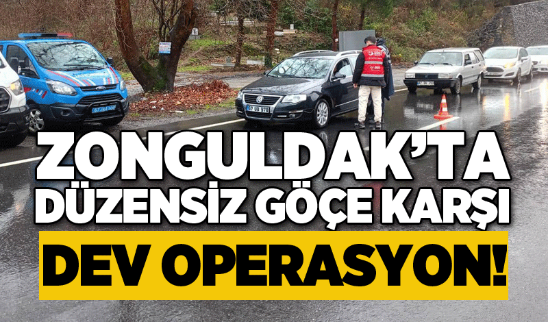 Zonguldak’ta düzensiz göçe karşı dev operasyon!