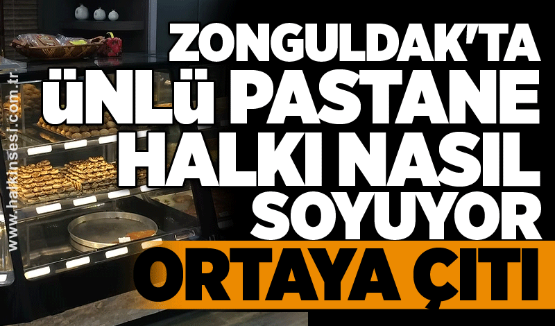 Zonguldak’ta ünlü pastane halkı nasıl soyuyor? Ortaya çıktı!