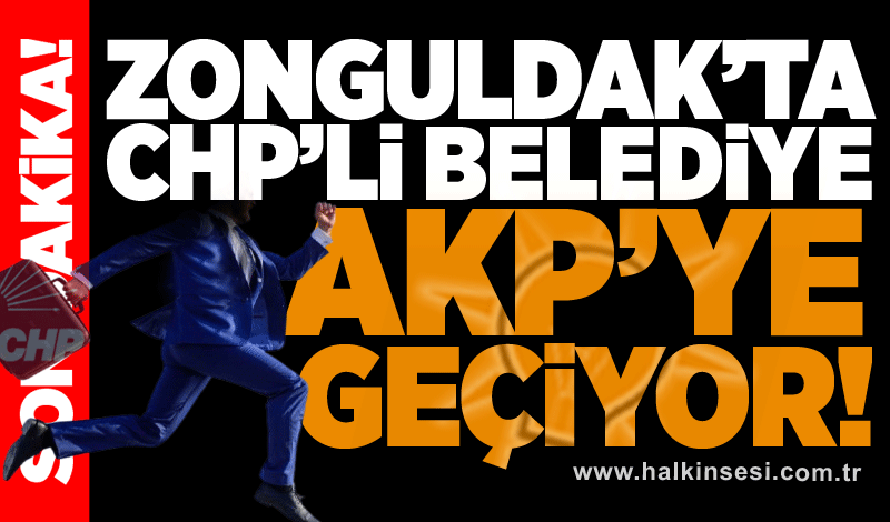 Zonguldak'ta CHP'li Belediye AKP'ye geçiyor!