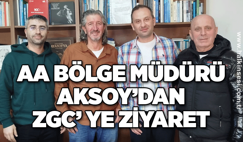 AA Bölge müdürü Aksoy’dan ZGC’ ye ziyaret