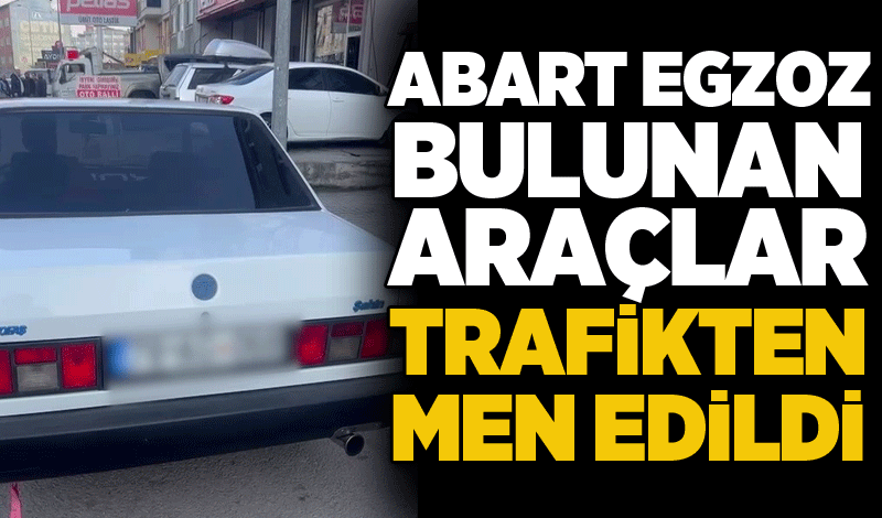 Abart egzoz bulunan araçlar trafikten men edildi