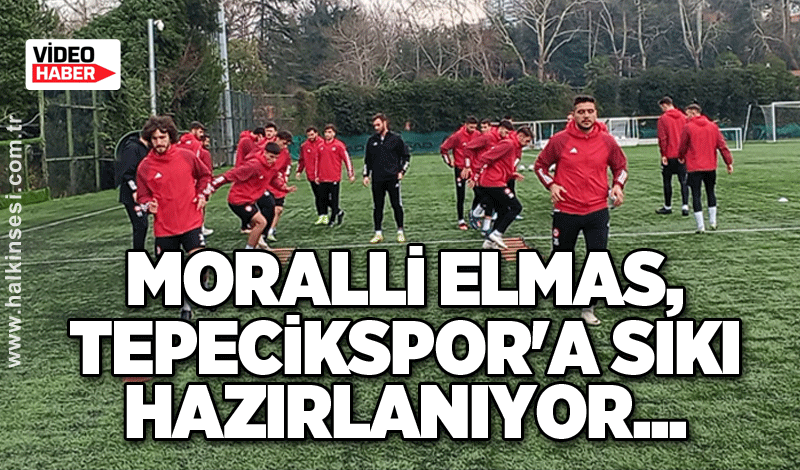 Moralli Elmas, Tepecikspor'a sıkı hazırlanıyor...