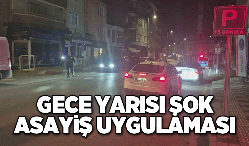 Gece yarısı şok asayiş uygulaması