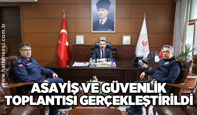 Asayiş ve güvenlik toplantısı gerçekleştirildi