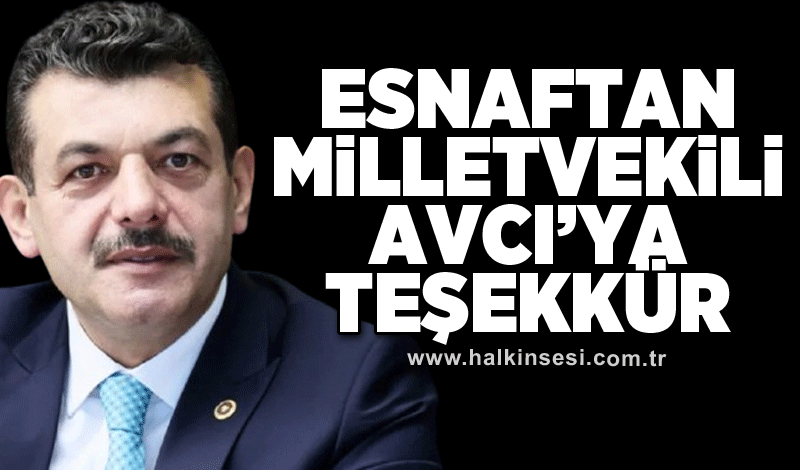 ESNAFTAN MİLLETVEKİLİ AVCI’YA TEŞEKKÜR