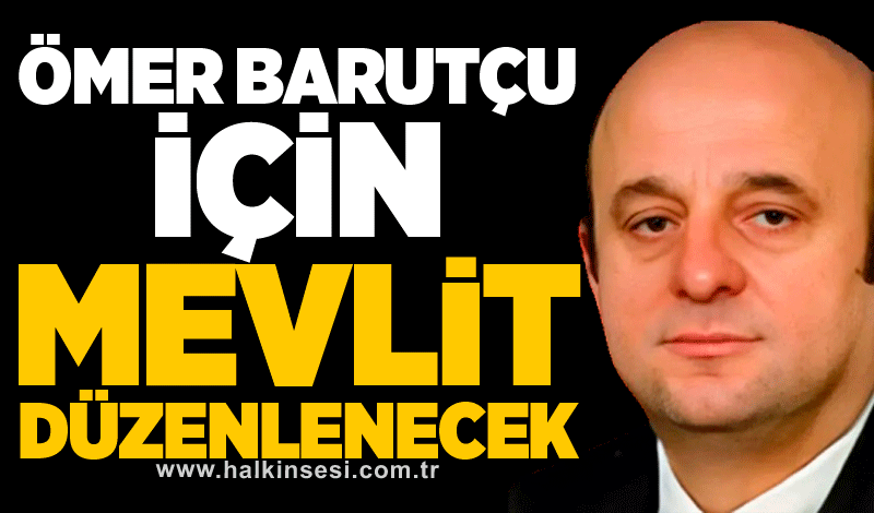 Barutçu için mevlüt okutulacak