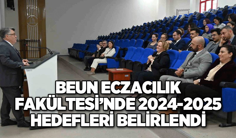 BEUN Eczacılık Fakültesi’nde 2024-2025 hedefleri belirlendi