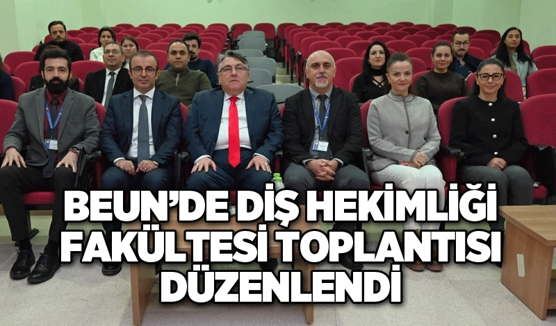 BEUN’de Diş Hekimliği Fakültesi toplantısı düzenlendi