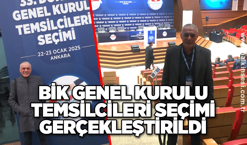 BİK Genel Kurulu Temsilcileri Seçimi gerçekleştirildi