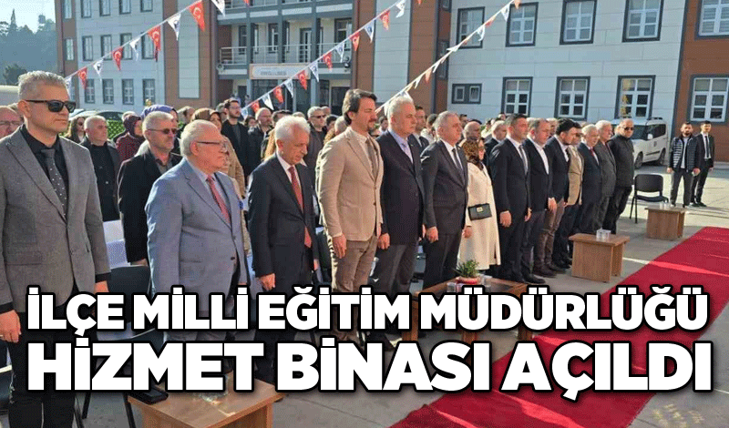 İlçe Milli Eğitim Müdürlüğü hizmet binası açıldı