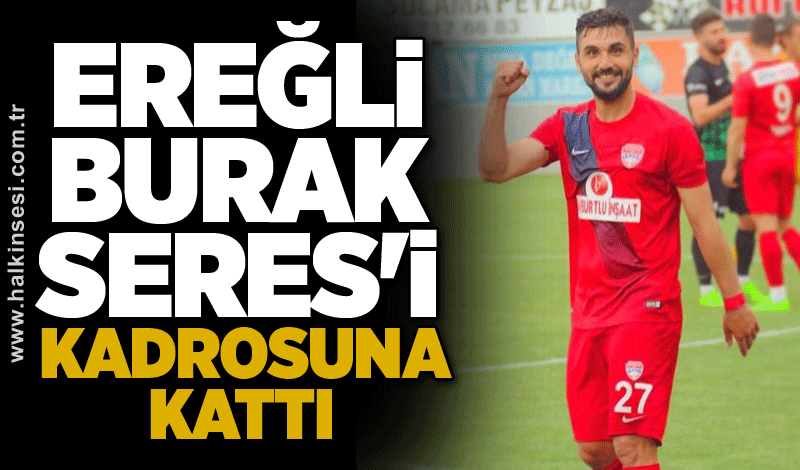 Ereğli BURAK SERES'i kadrosuna kattı