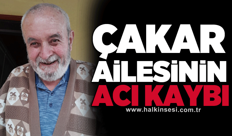 Çakar ailesinin acı kaybı