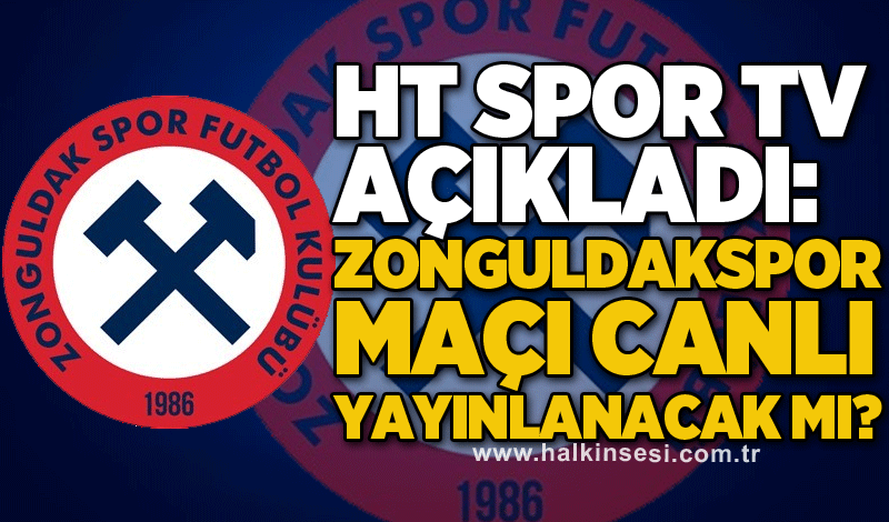 HT Spor TV  açıkladı: Zonguldakspor maçı canlı yayınlanacak mı?