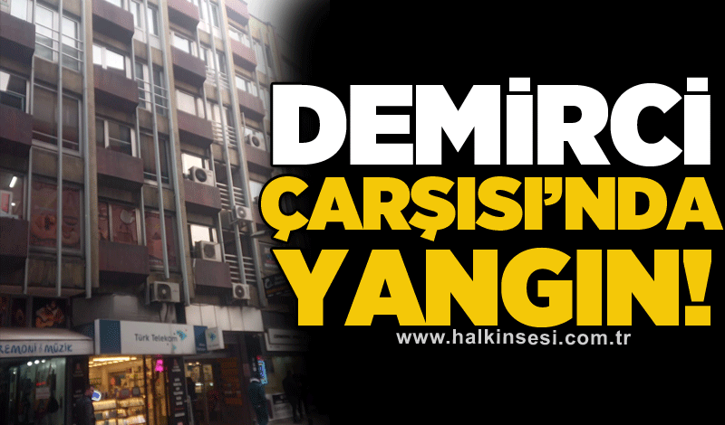 Demirci Çarşısı’nda yangın!