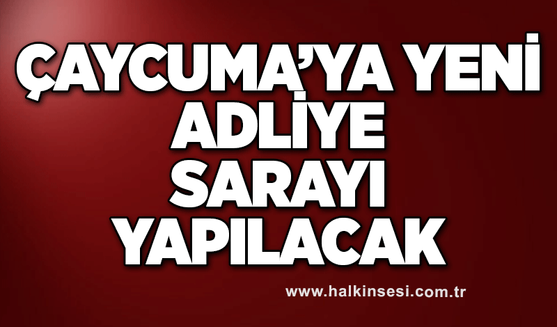 Çaycuma’ya yeni adliye sarayı yapılacak