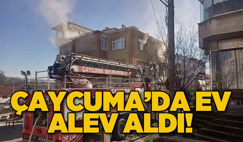 Çaycuma’da ev alev aldı!