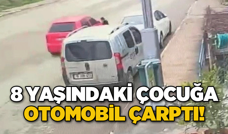 8 yaşındaki çocuğa otomobil çarptı!