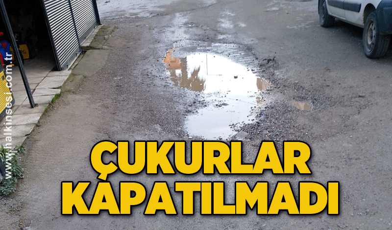 Çukurlar kapatılmadı