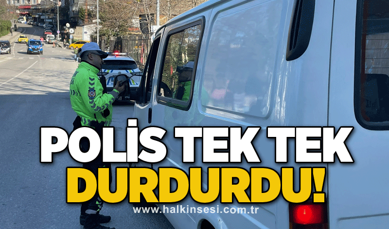 Polis tek tek durdurdu!