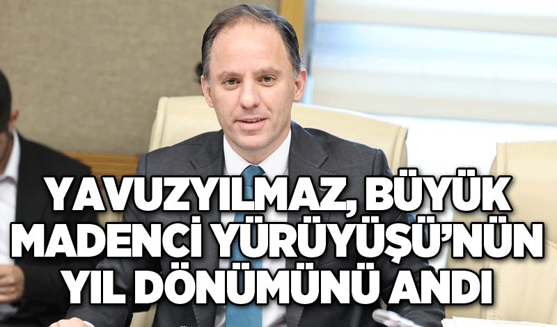 Yavuzyılmaz, Büyük Madenci Yürüyüşü’nün yıl dönümünü andı