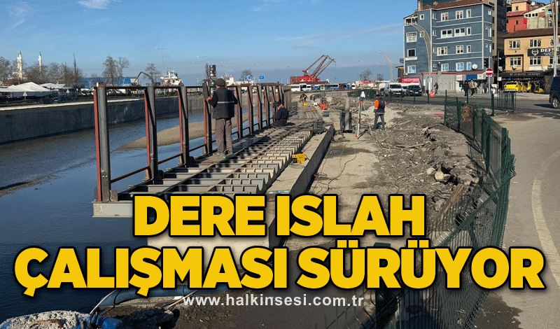 Dere ıslah çalışması sürüyor