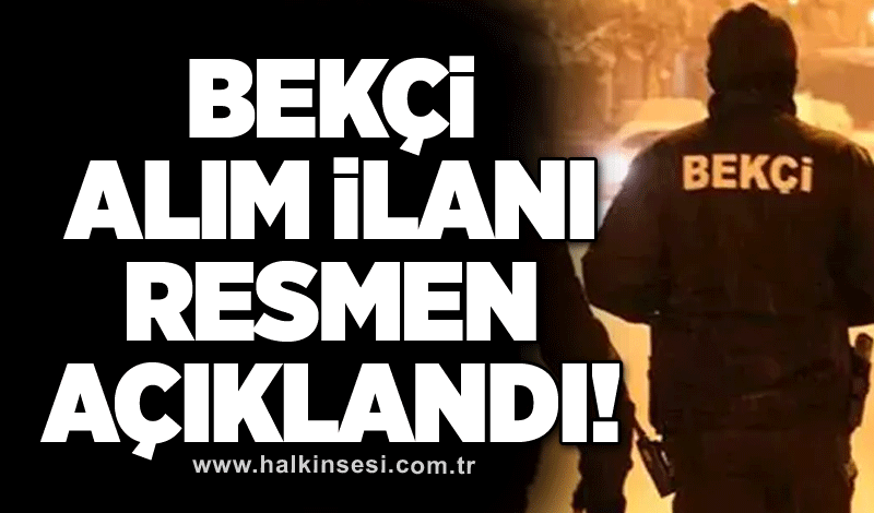 Bekçi alım ilanı resmen açıklandı!