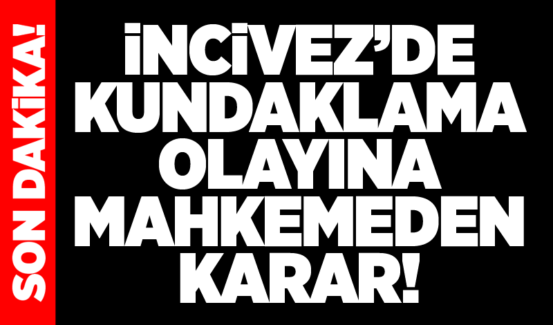 İncivez’de kundaklama olayına mahkemeden karar!