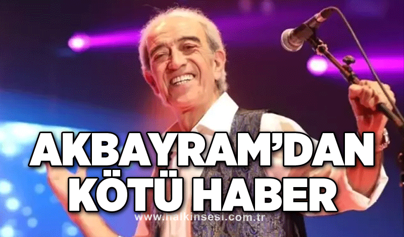 Edip Akbayram'dan kötü haber