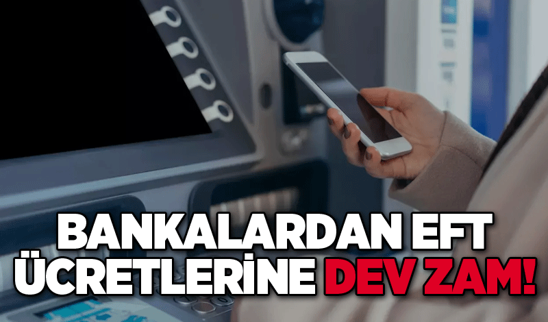 Bankalardan EFT ücretlerine dev zam