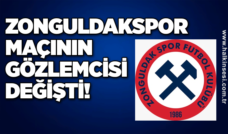 Zonguldakspor maçının gözlemcisi değişti!