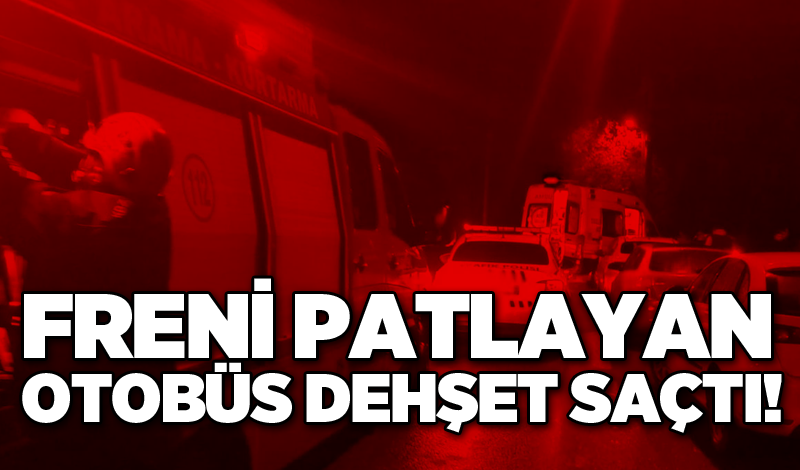 Freni patlayan otobüs dehşet saçtı!