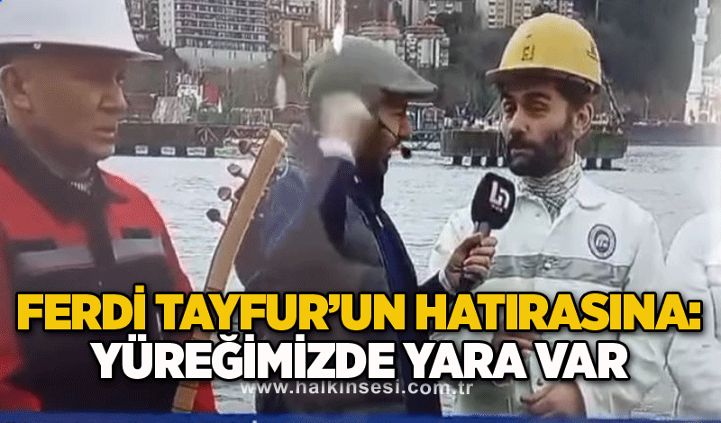 Ferdi Tayfur’un Hatırasına: Yüreğimizde Yara Var