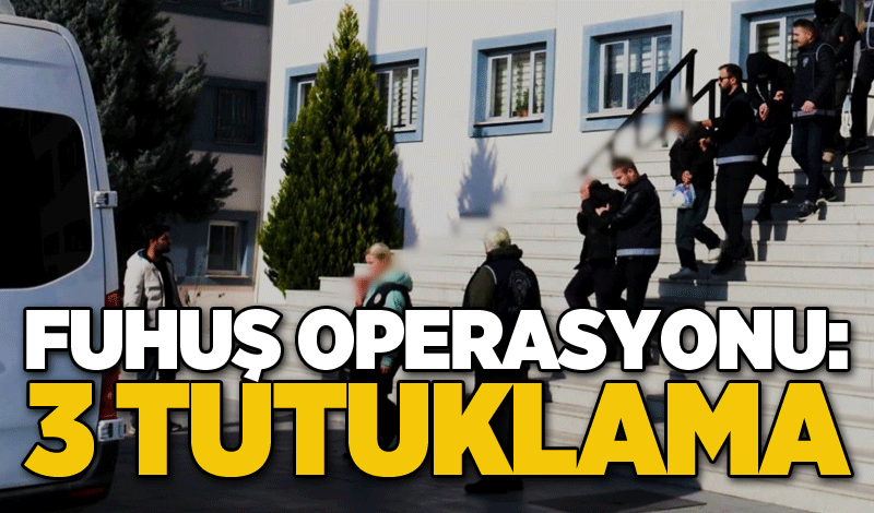 Fuhuş operasyonu: 3 tutuklama