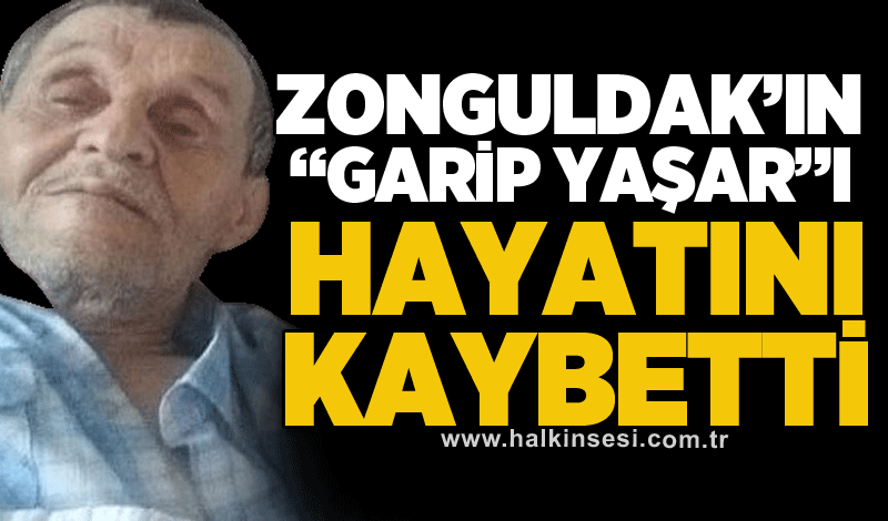 Zonguldak’ın “Garip Yaşar”ı hayatını kaybetti