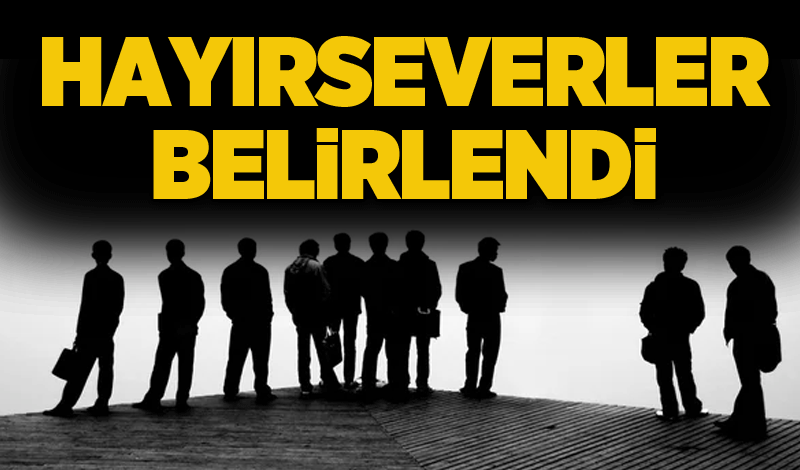 Hayırseverler belirlendi