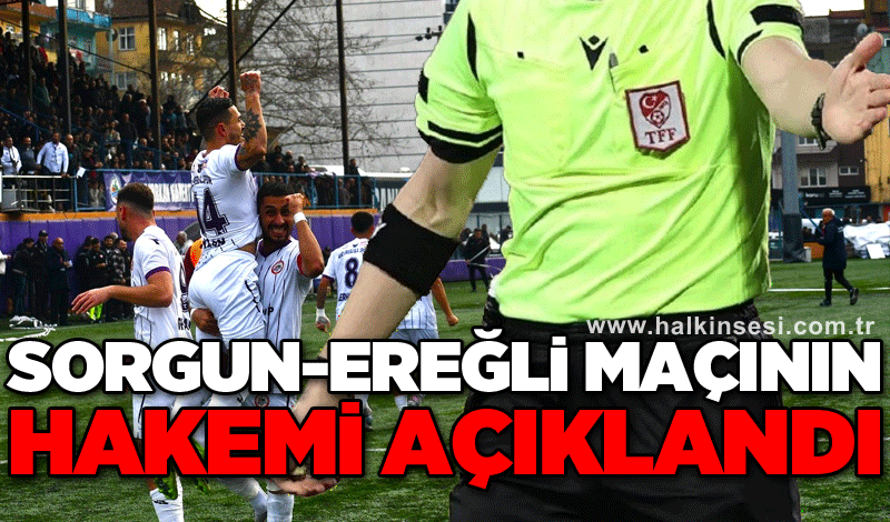 Sorgun-Ereğli maçının hakemi açıklandı