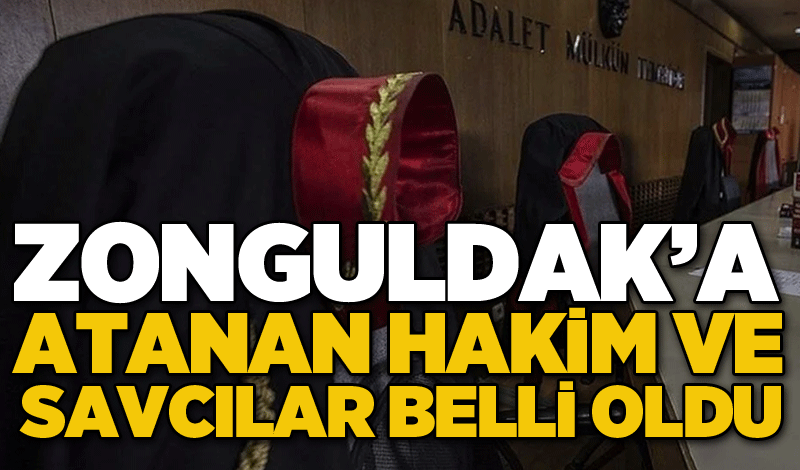 Zonguldak’a atanan hakim ve savcılar belli oldu