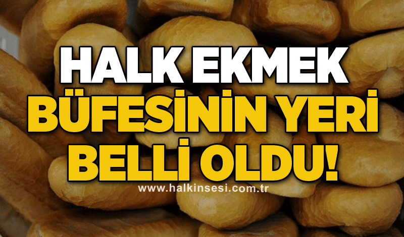 Halk Ekmek büfesinin yeri belli oldu!