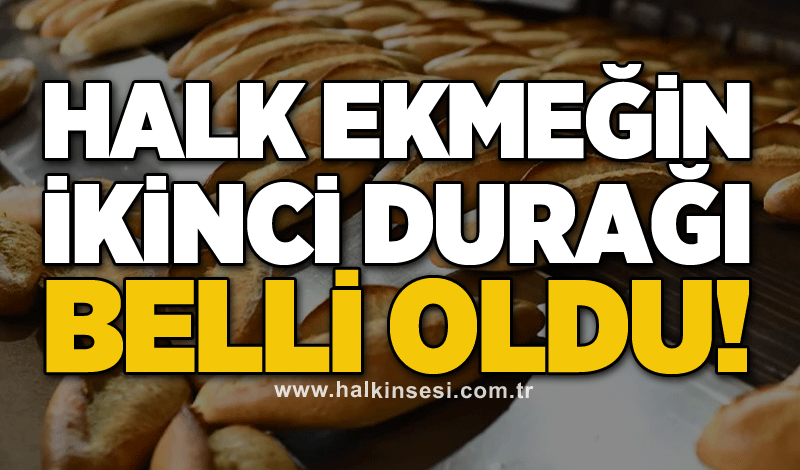 Halk ekmeğin ikinci durağı belli oldu!