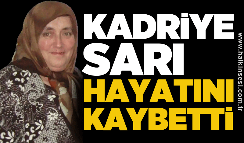 Kadriye Sarı hayatını kaybetti