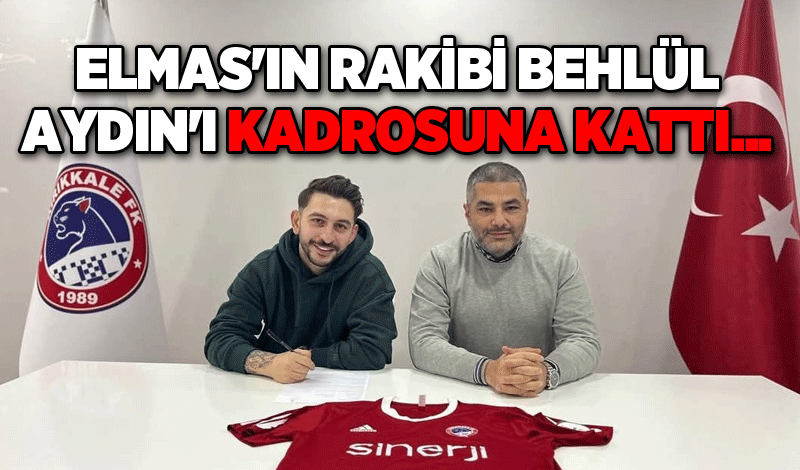 Elmas'ın rakibi Behlül Aydın'ı kadrosuna kattı...